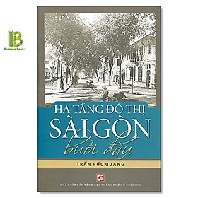 Hình ảnh Sách - Hạ Tầng Đô Thị Sài Gòn Buổi Đầu - Trần Hữu Quang - NXB Tổng Hợp