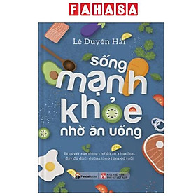 Sách - Sống Mạnh Khỏe Nhờ Ăn Uống (Tái Bản 2025)