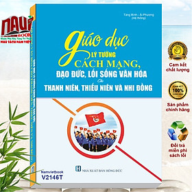 Giáo Dục Lý Tưởng Cách Mạng, Đạo Đức, Lối Sống Văn Hóa Cho Thanh Niên, Thiếu Niên Và Nhi Đồng 