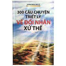 Hình ảnh 300 Câu Chuyện Triết Lý Về Đối Nhân Xử Thế