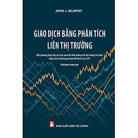 Giao Dịch Bằng Phương Pháp Liên Thị Trường (Tác giả: John J. Murphy) - John J. Medina
