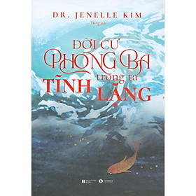 Đời Cứ Phong Ba Trong Ta Tĩnh Lặng - DR. Jenelle Kim; Tùng dịch - Dr. Lin Lougheed