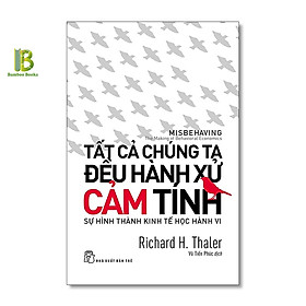 Sách - Tất Cả Chúng Ta Đều Hành Xử Cảm Tính - Richard H.Thaler - Nobel Kinh Tế 2017 - Tặng Kèm Bookmark Bamboo Books