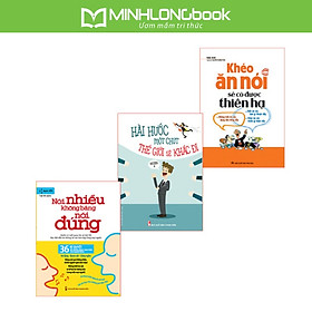 Combo Nói Nhiều Không Bằng Nói Đúng + Khéo Ăn Nói Sẽ Có Được Thiên Hạ + Hài Hước Một Chút Thế Giới Sẽ Khác Đi