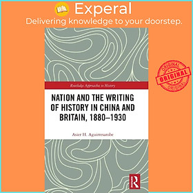 Sách - Nation and the Writing of History in China and Britain,  by Asier Hernandez Aguirresarobe (UK edition, hardcover)