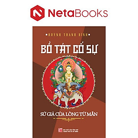 Bồ Tát Cố Sự - Sứ Giả Của Lòng Từ Mẫn - Huỳnh Thanh Bình