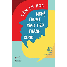 Tâm Lý Học - Nghệ Thuật Giao Tiếp Thành Công