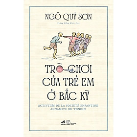 Sách: Trò Chơi Của Trẻ Em Ở Bắc Kỳ (Nhã Nam)
