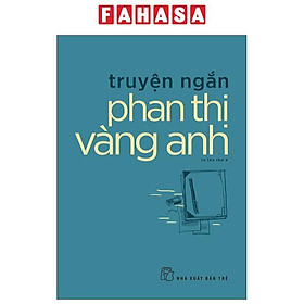 Sách - Truyện Ngắn Phan Thị Vàng Anh (Tái Bản 2025)