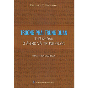 Trường Phái Trung Quán Thời Kỳ Đầu Ở Ấn Độ Và Trung Quốc - Richard H. Robinson - Thích Thiện Chánh dịch - (bìa mềm)