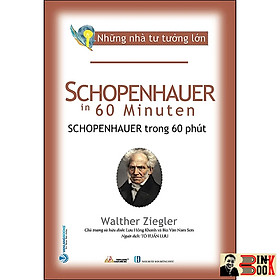 NHỮNG NHÀ TƯ TƯỞNG LỚN: SCHOPENHAUER Trong 60 Phút – Walther Ziegler – Văn Lang – NXB Hồng Đức (Bìa mềm)