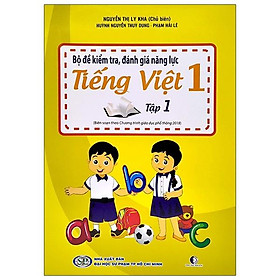 Bộ Đề Kiểm Tra , Đánh Giá Năng Lực Tiếng Việt Lớp 1 - Tập 1 (Biên Soạn Theo Chương Trình Giáo Dục Phổ Thông 2018)(Tái Bản)