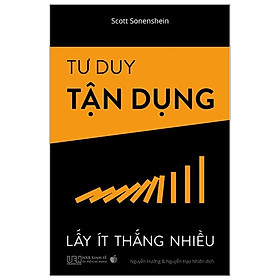 [Download Sách] Tư Duy Tận Dụng - Lấy Ít Thắng Nhiều (Tái Bản 2020)