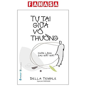 Sách - Tự Tại Giữa Vô Thường - Chữa Lành Sau Mất Mát