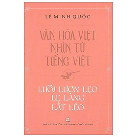 [Download Sách] Văn Hóa Việt Nhìn Từ Tiếng Việt - Lưỡi Lươn Lẹo Lẹ Làng Lắt Léo