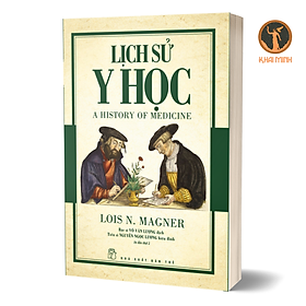 Hình ảnh LỊCH SỬ Y HỌC (A History Of Medicine) - Lois N.Magner - Bác sĩ Võ Văn Lượng dịch - (bìa mềm)