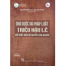 [Download Sách] Nhà Nước Và Pháp Luật Triều Hậu Lê Với Việc Bảo Vệ Quyền Con Người