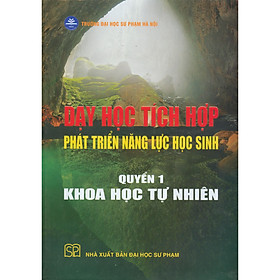 [Download Sách] Dạy Học Tích Hợp Phát Triển Năng Lực Học Sinh - Quyển 1 - Khoa Học Tự Nhiên (bìa cứng)