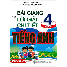 Bài Giảng Và Lời Giải Chi Tiết Tiếng Anh 4 Tập 1 (Tái Bản)