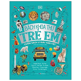 Bách Khoa Thư Trẻ Em - Cuốn Sách Lí Giải Vạn Vật