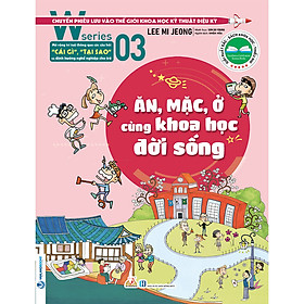Sách W Series 03: Ăn, Mặc, Ở Cùng Khoa Học Đời Sống