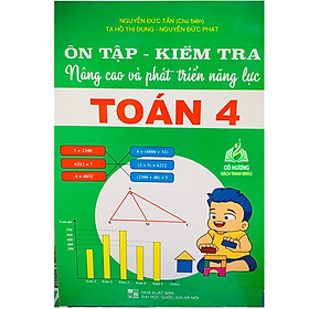 Sách - Ôn Tập - Kiểm Tra Nâng Cao Và Phát Triển Năng Lực Toán lớp 4 (BT)