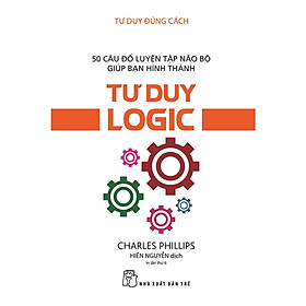 Tư Duy Đúng Cách - Tư Duy Logic (Tái Bản)