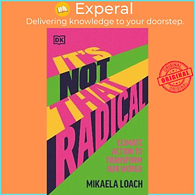 Sách - It's Not That Radical : Climate Action to Transform Our World by Mikaela Loach (UK edition, hardcover)