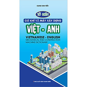 Từ Điển Cơ Khí Và Máy Xây Dựng Việt Anh