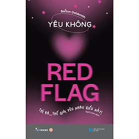 Cuốn Sách Ngôn Tình Hay: Yêu Không Red Flag - Thì Ra… Thế Giới Yêu Nhau Kiểu Này!