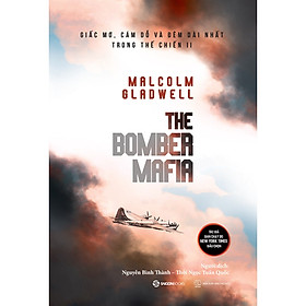 Hình ảnh Sách - The Bomber Mafia: Giấc mơ, cám dỗ và đêm dài nhất trong Thế chiến II - Tác giả Malcolm Gladwell