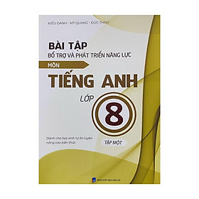 Bài tập bổ trợ và phát triển năng lực môn Tiếng Anh lớp 8 tập 1