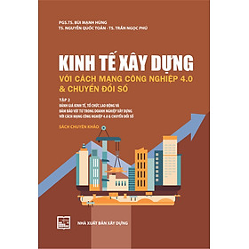 Kinh Tế Xây Dựng Với Cách Mạng Công Nghiệp 4.0 Và Chuyển Đổi Số: Tập 2 ( Sách Chuyên Khảo) - PGS.TS. Bùi Mạnh Hùng - PGS.TS. Bùi Văn Dương