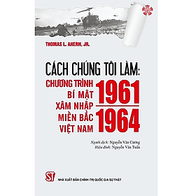 Sách Cách chúng tôi làm: Chương trình bí mật xâm nhập miền Bắc Việt Nam (1961 – 1964)