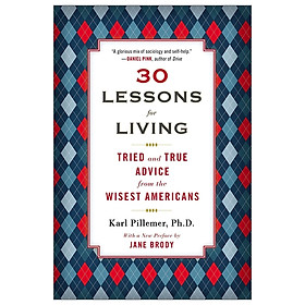30 Lessons for Living: Tried and True Advice from the Wisest Americans