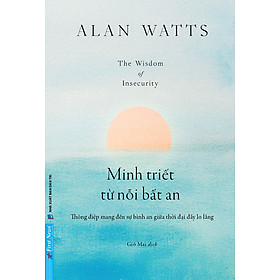 MINH TRIẾT TỪ NỖI BẤT AN – Alan Watts – Gió Mai dịch - Dân Trí – First News
