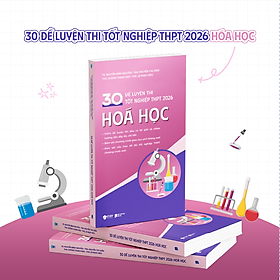 Sách 30 Đề Luyện Thi Tốt Nghiệp THPT 2026 Hoá Học