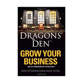 Nơi bán Dragons’ Den: Grow Your Business: How to expand from small to big  - Giá Từ -1đ