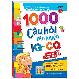 1000 câu hỏi rèn luyện IQ - CQ - Thử tài sáng tạo tập 2 (6-12 tuổi) (Sách bản quyền)