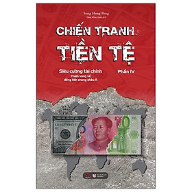 Chiến Tranh Tiền Tệ - Phần 4 - Siêu Cường Về Tài Chính - Tham Vọng Về Đồng Tiền Chung Châu Á