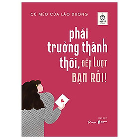 Phải Trưởng Thành Thôi, Đến Lượt Bạn Rồi!