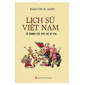 Download sách ￼Sách - Lịch sử Việt Nam từ nguồn gốc đến thế kỷ XIX (bìa mềm)