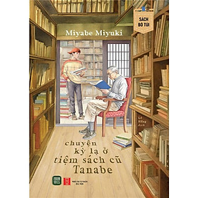 Sách - Chuyện Kì Lạ Ở Tiệm Sách Cũ Tanabe ( Sách Bỏ Túi)