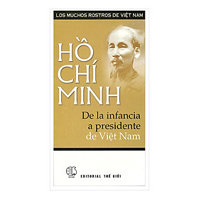 Hồ Chí Minh De La Infancia A Presidente De Việt Nam (Hồ Chí Minh - Từ Tuổi Ấu Thơ Đến Khi Trở Thành Chủ Tịch Nước Việt Nam Dân Chủ Cộng Hòa)