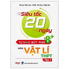 Hình ảnh ￼Sách - Siêu Tốc 20 Ngày Tự Học Bứt Phá 8+ Môn Vật Lí THPT - Tập 1