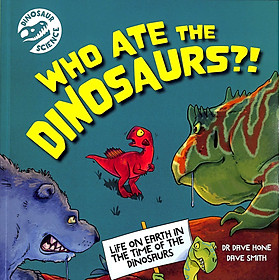 Sách ngoại văn: Dinosaur Science - Who Ate The Dinosaurs?! - Hachette UK Distribution