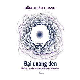 Đại Dương Đen - Những Câu Chuyện Từ Thế Giới Của Trầm Cảm- Đặng Hoàng Giang