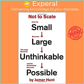 Sách - Not to Scale : How the Small Becomes Large, the Large Becomes Unthinkable, by Jamer Hunt (US edition, paperback)