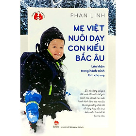 Tủ sách làm cha mẹ - Mẹ Việt nuôi dạy con kiểu Bắc Âu