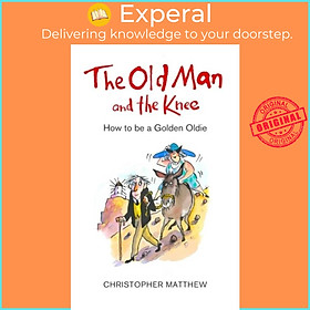 Sách - The Old Man and the Knee - How to be a Golden Ol by Christopher Matthew (UK edition, paperback)